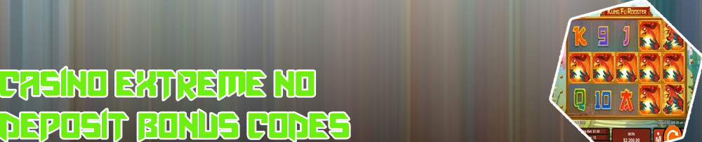 Casino extreme 100 no deposit bonus