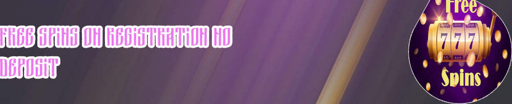 Free spins no deposit on registration